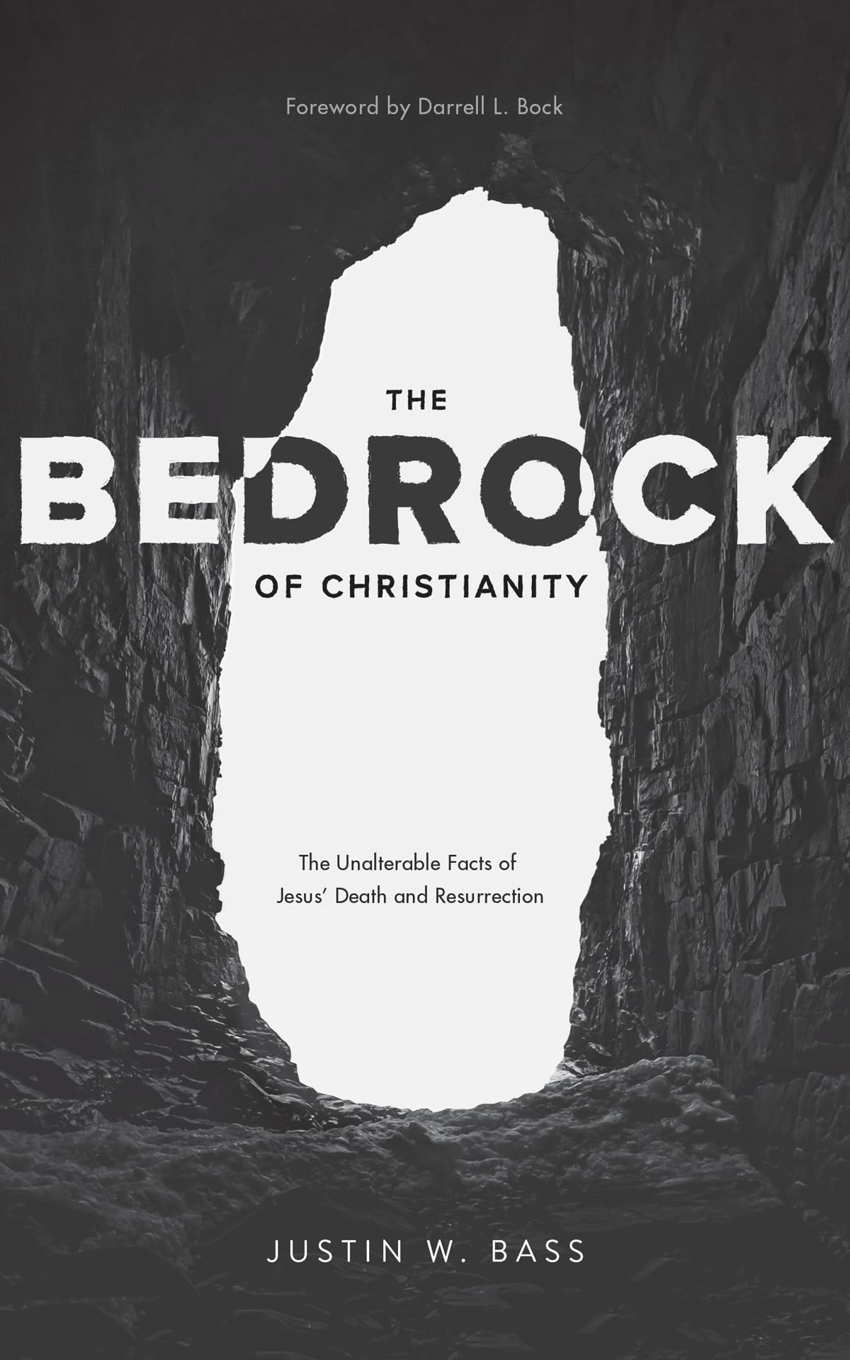 The Bedrock of Christianity: The Unalterable Facts of Jesus' Death and Resurrection,New
