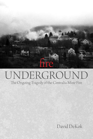 Fire Underground: The Ongoing Tragedy Of The Centralia Mine Fire,Used