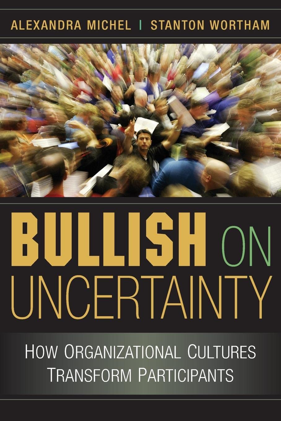 Bullish on Uncertainty: How Organizational Cultures Transform Participants,Used