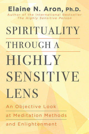 Spirituality Through A Highly Sensitive Lens: An Objective Look At Meditation Methods And Enlightenment