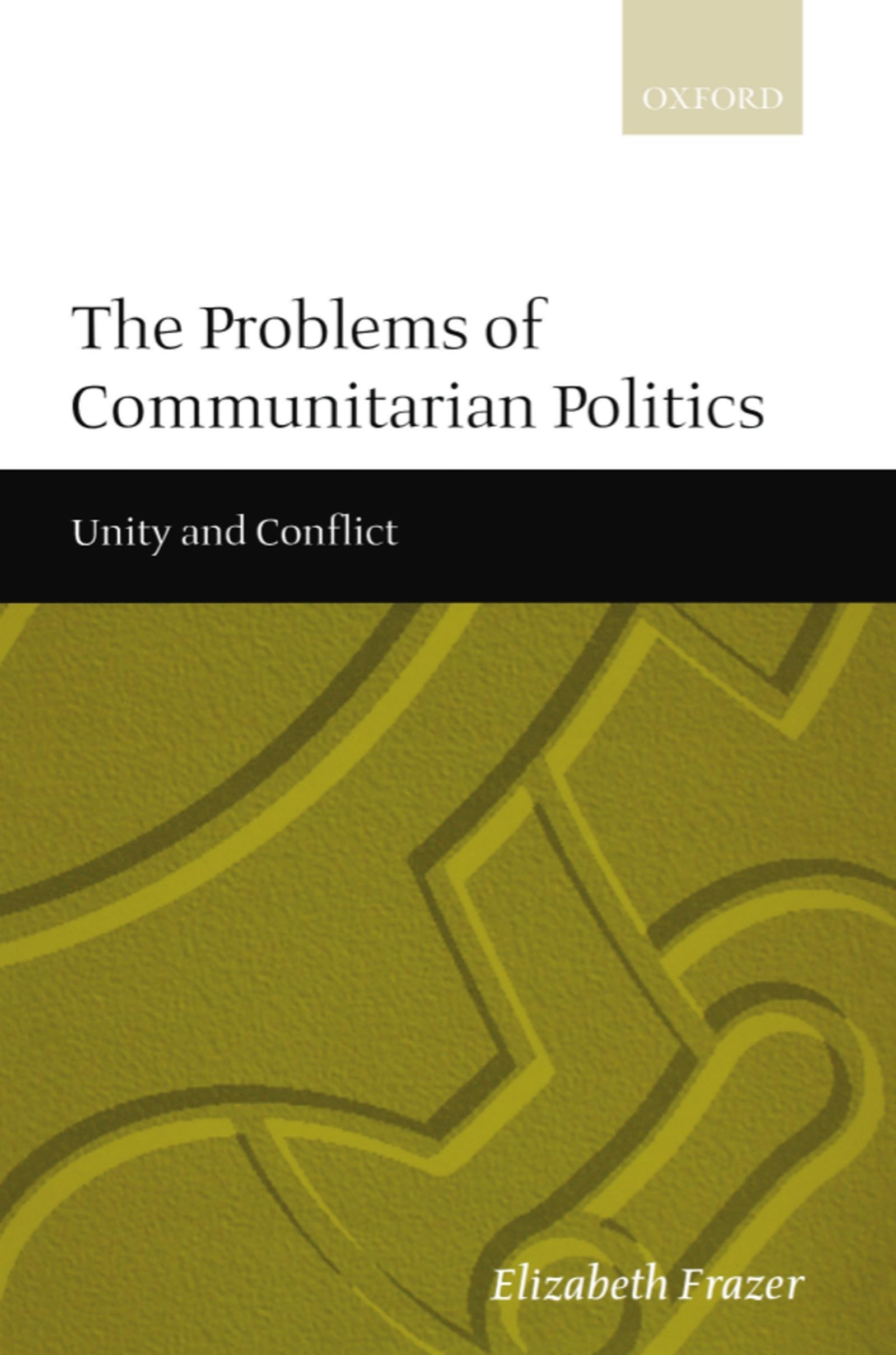 The Problems of Communitarian Politics: Unity and Conflict,New