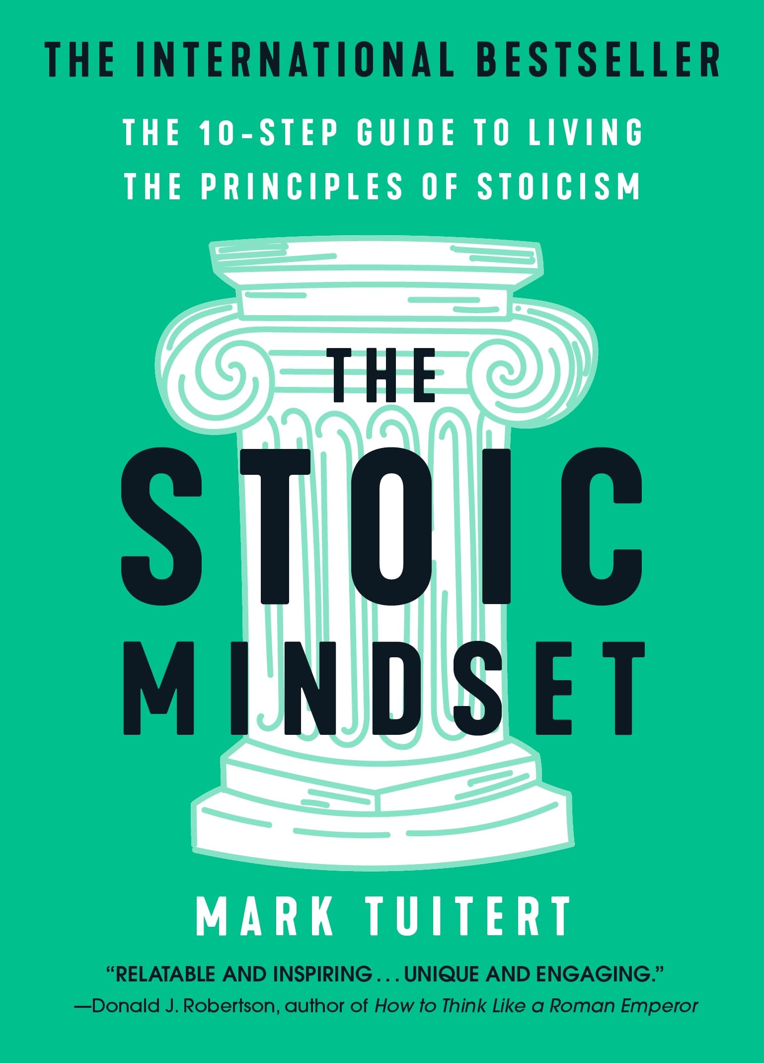 The Stoic Mindset: The 10Step Guide To Living The Principles Of Stoicism