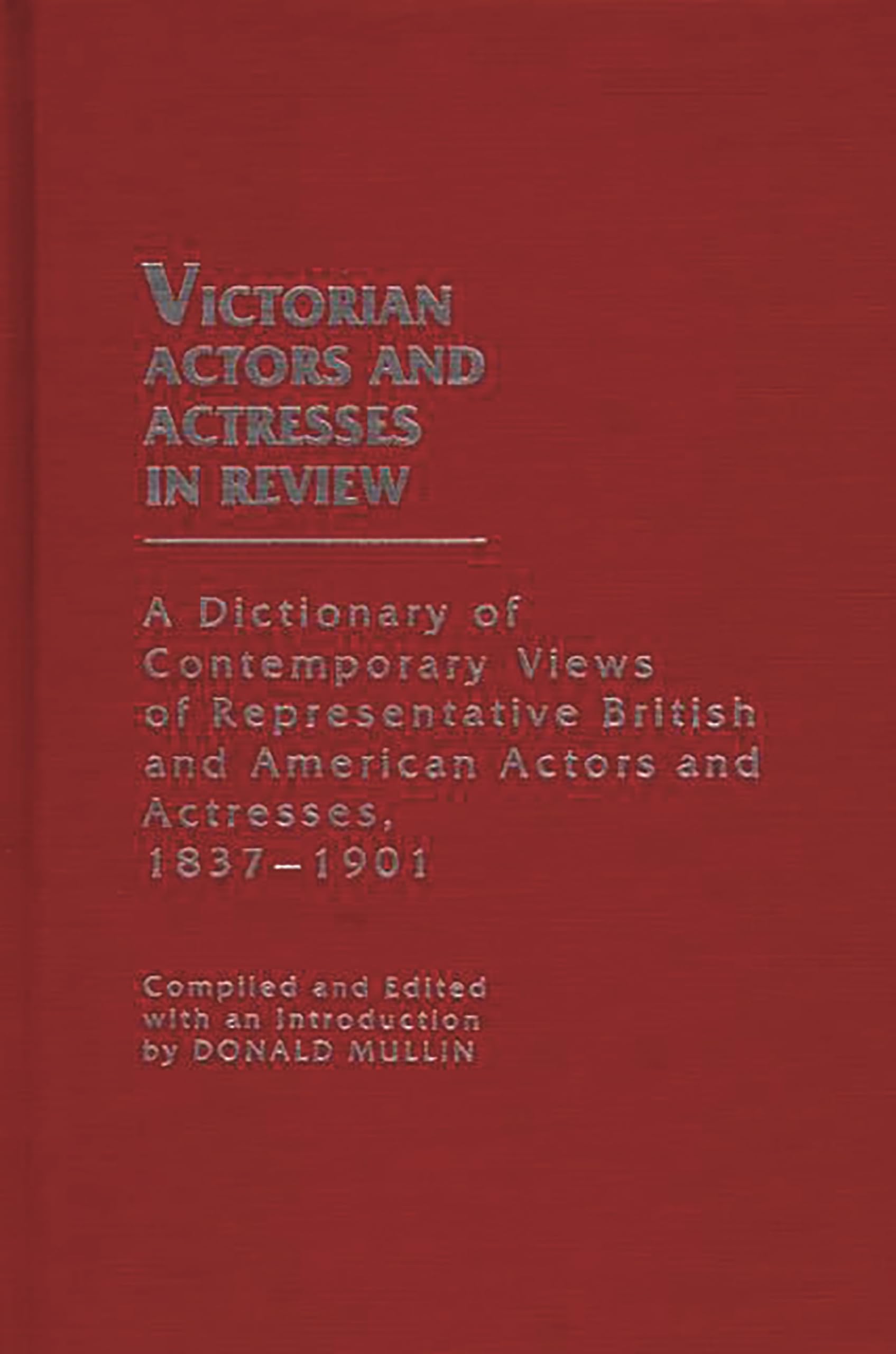 Victorian Actors And Actresses In Review: A Dictionary Of Contemporary Views Of Representative British And American Actors And A,Used