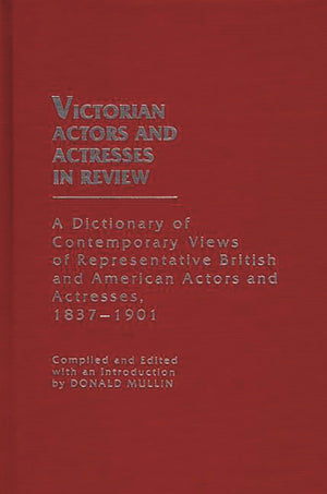 Victorian Actors And Actresses In Review: A Dictionary Of Contemporary Views Of Representative British And American Actors And A,Used