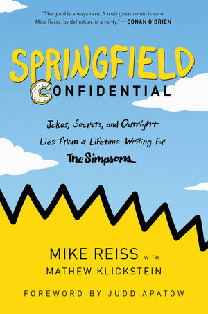 Springfield Confidential: Jokes, Secrets, And Outright Lies From A Lifetime Writing For The Simpsons,New