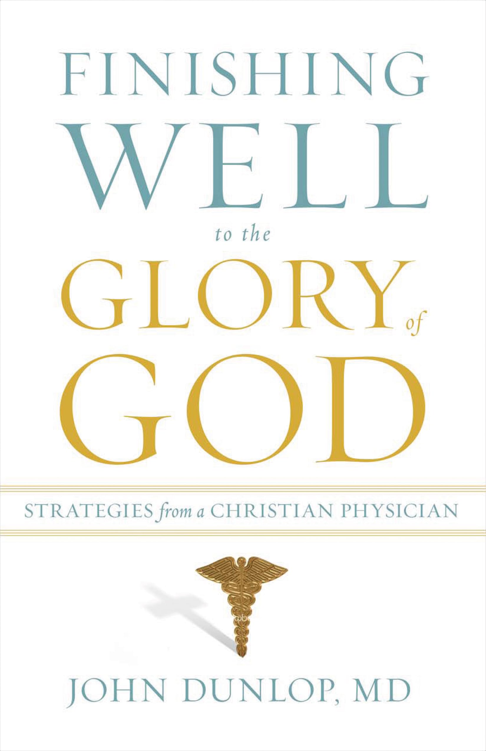 Finishing Well to the Glory of God: Strategies from a Christian Physician,Used