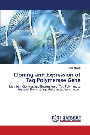 Cloning and Expression of Taq Polymerase Gene: Isolation, Cloning, and Expression of Taq Polymerase Gene of Thermus aquaticus in,Used