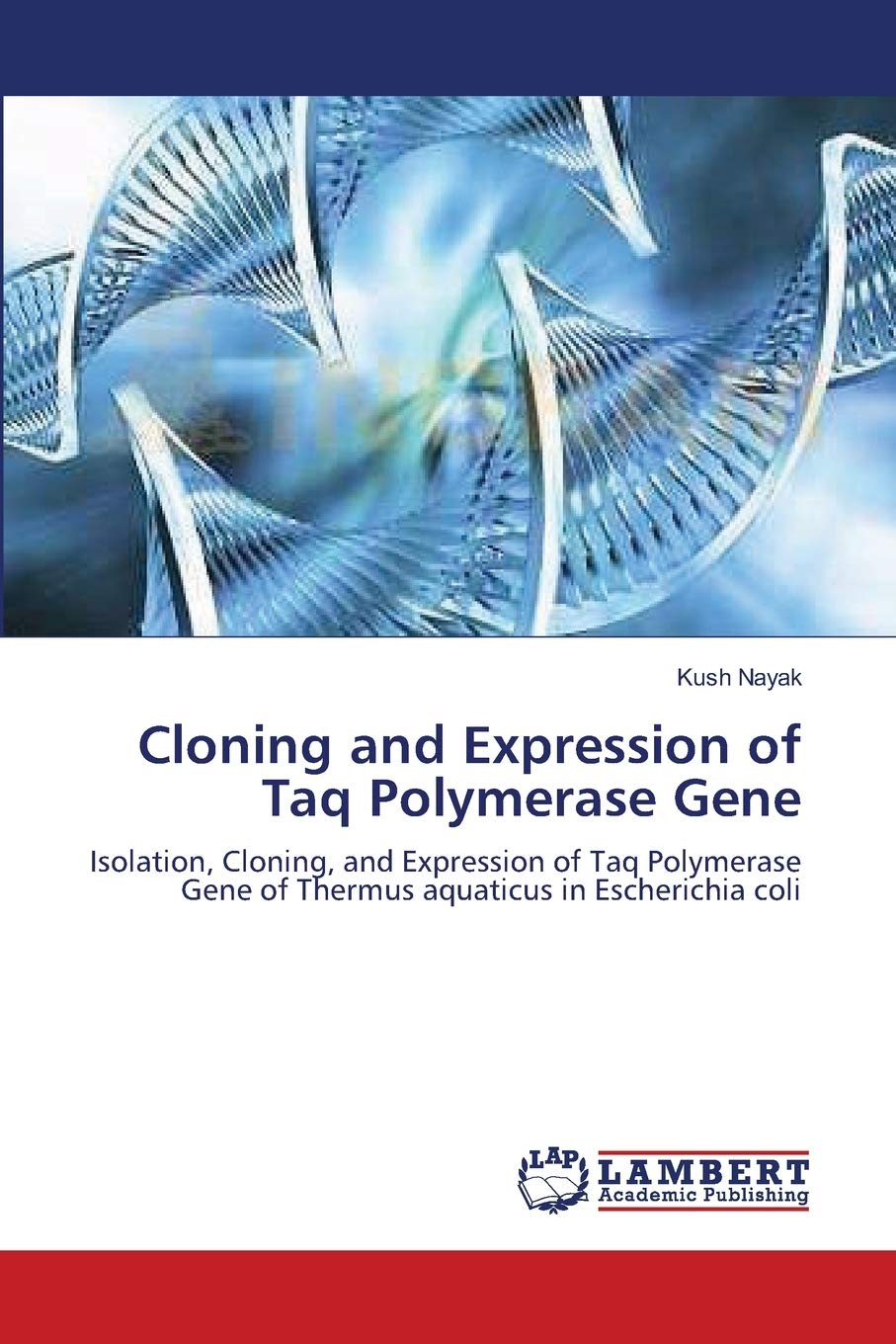 Cloning and Expression of Taq Polymerase Gene: Isolation, Cloning, and Expression of Taq Polymerase Gene of Thermus aquaticus in,Used