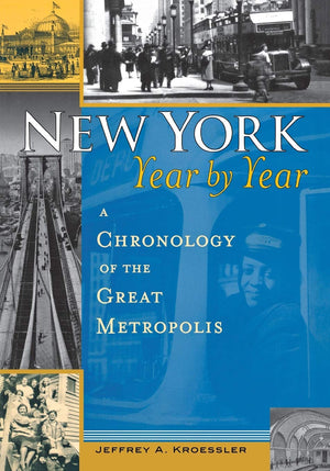 New York, Year By Year: A Chronology Of The Great Metropolis,New