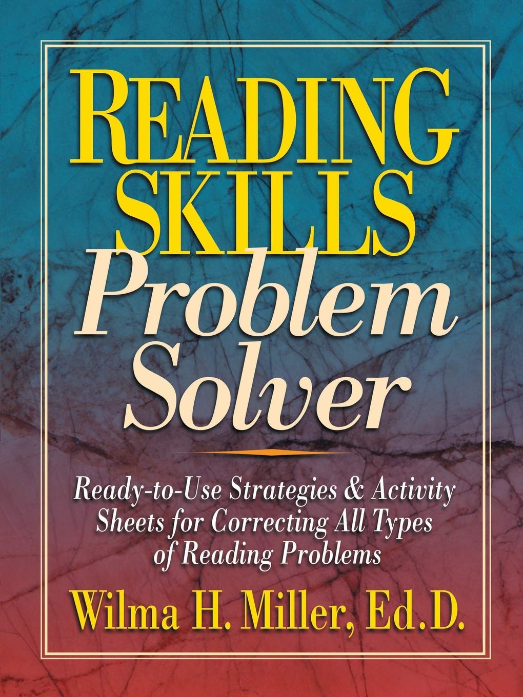 Reading Skills Problem Solver: ReadytoUse Strategies and Activity Sheets for Correcting All Types of Reading Problems,New
