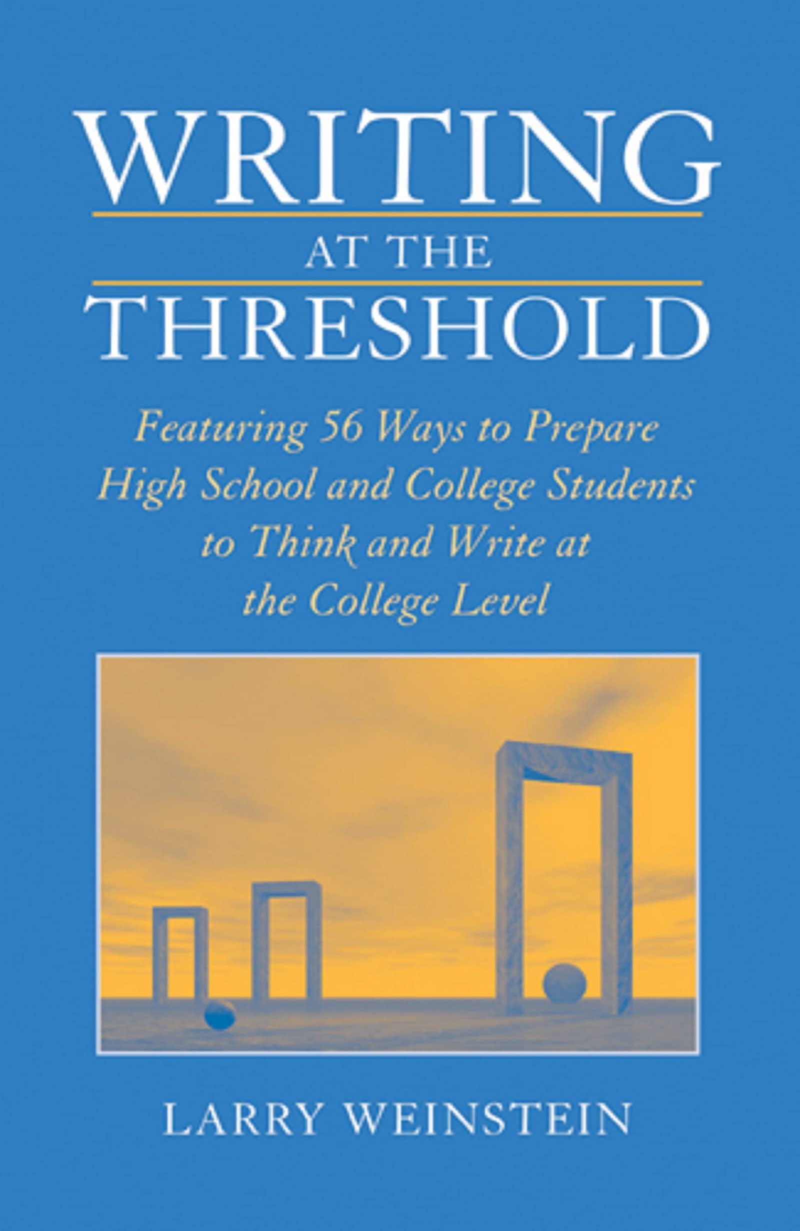 Writing At The Threshold: Featuring 56 Ways To Prepare High School And College Students To Think And Write At The College Level,Used