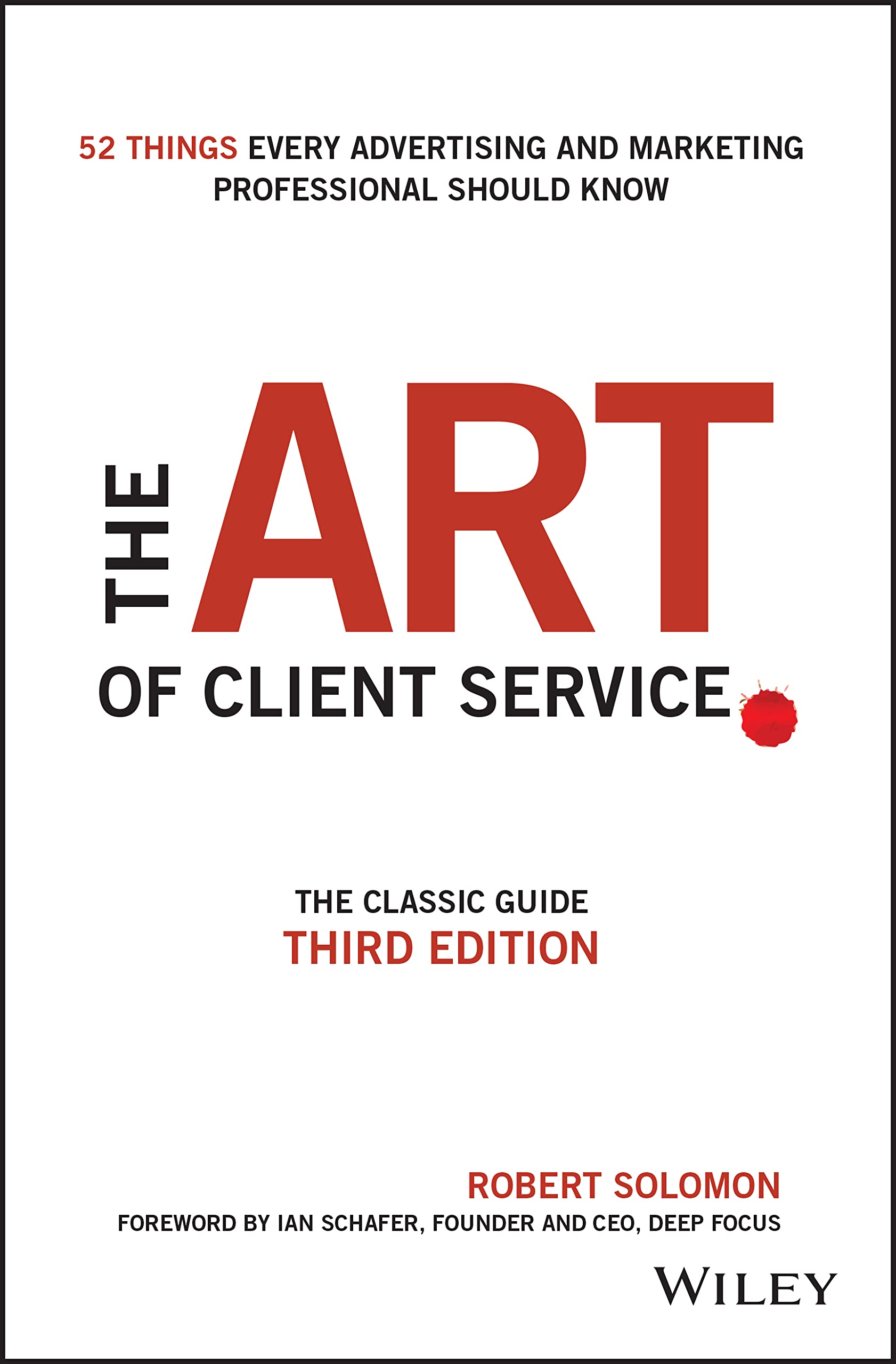 The Art of Client Service: The Classic Guide, Updated for Today's Marketers and Advertisers,New