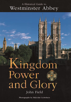 Kingdom Power and Glory: A Historical Guide to Westminster Abbey,Used