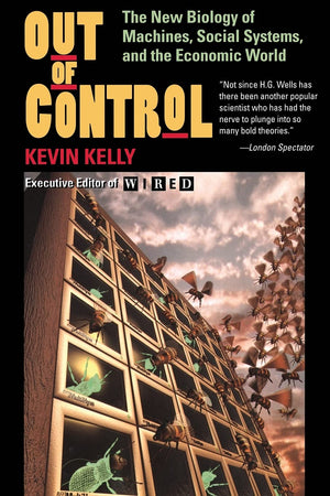 Out Of Control: The New Biology Of Machines, Social Systems, & The Economic World