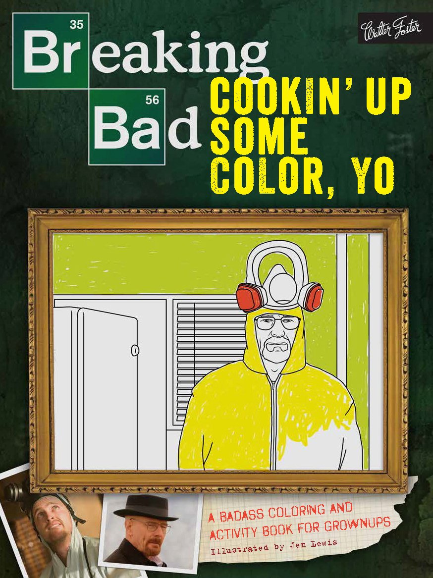 Breaking Bad: Cookin' Up Some Color, Yo: A Badass Coloring & Activity Book For Grownups