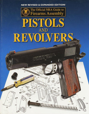 Official NRA Guide to Firearms Assembly: Pistols and Revolvers,New