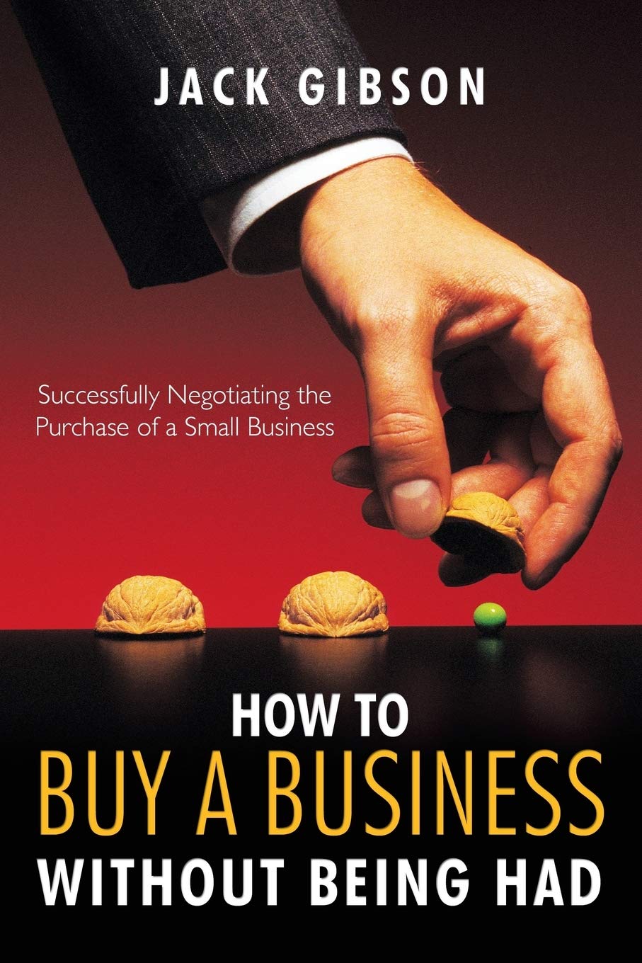 How to Buy a Business without Being Had: Successfully Negotiating the Purchase of a Small Business,Used