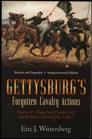 Gettysburg'S Forgotten Cavalry Actions: Farnsworth'S Charge, South Cavalry Field, And The Battle Of Fairfield, July 3, 1863
