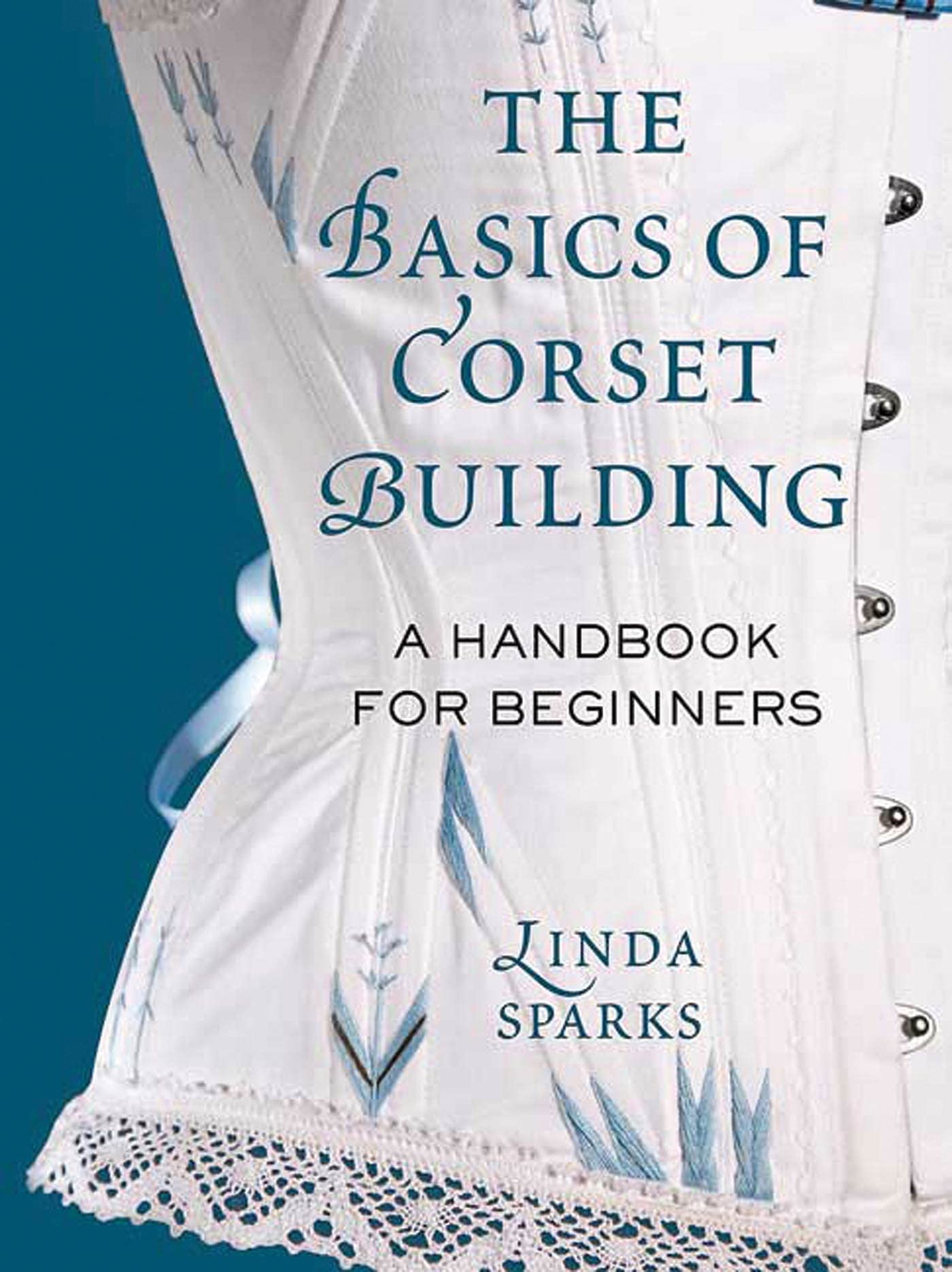 The Basics Of Corset Building: A Handbook For Beginners,New