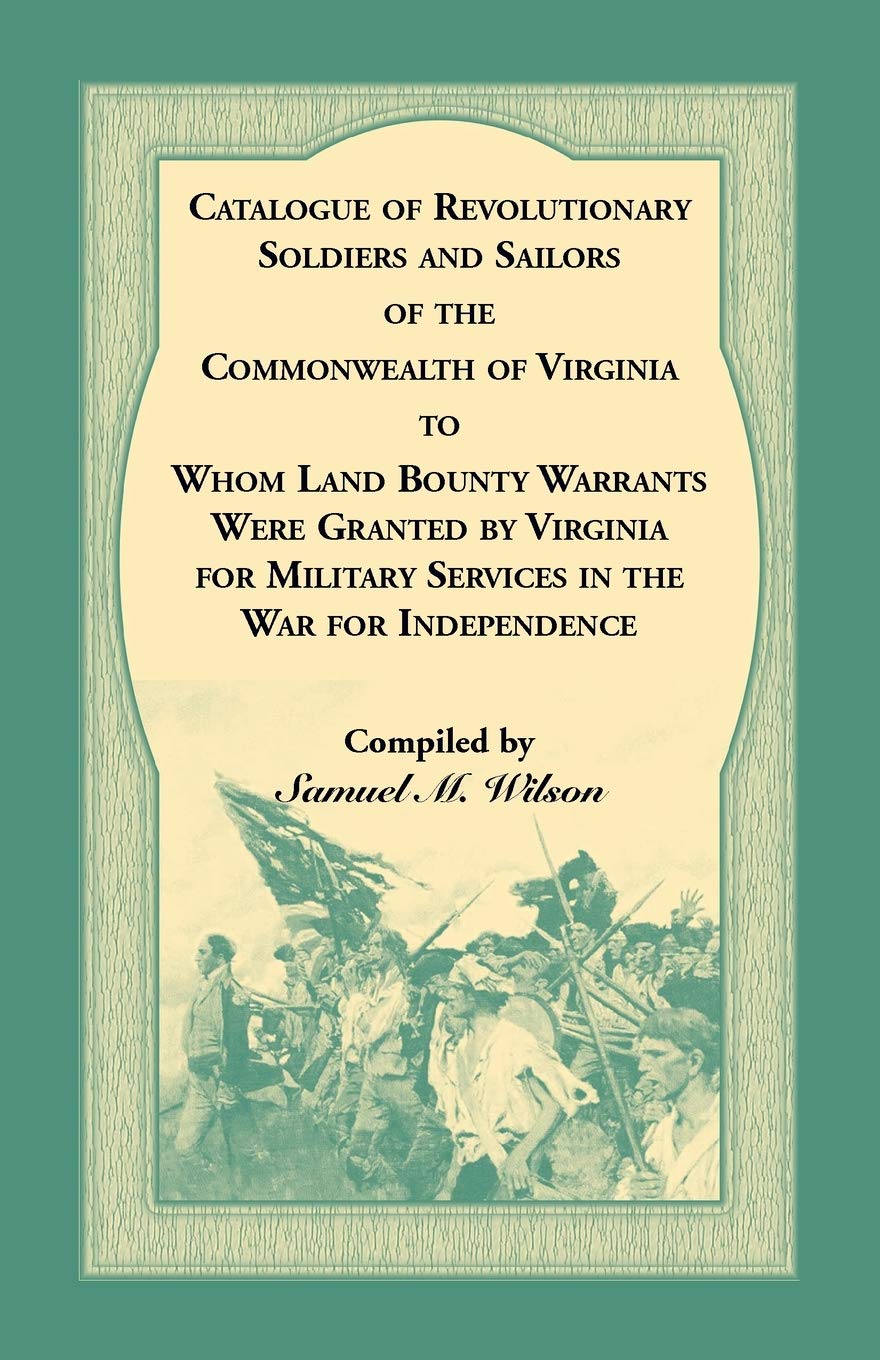 Catalogue of Revolutionary Soldiers and Sailors of the Commonwealth of Virginia: o Whom Land Bounty Warrants Were Granted by Vir,Used