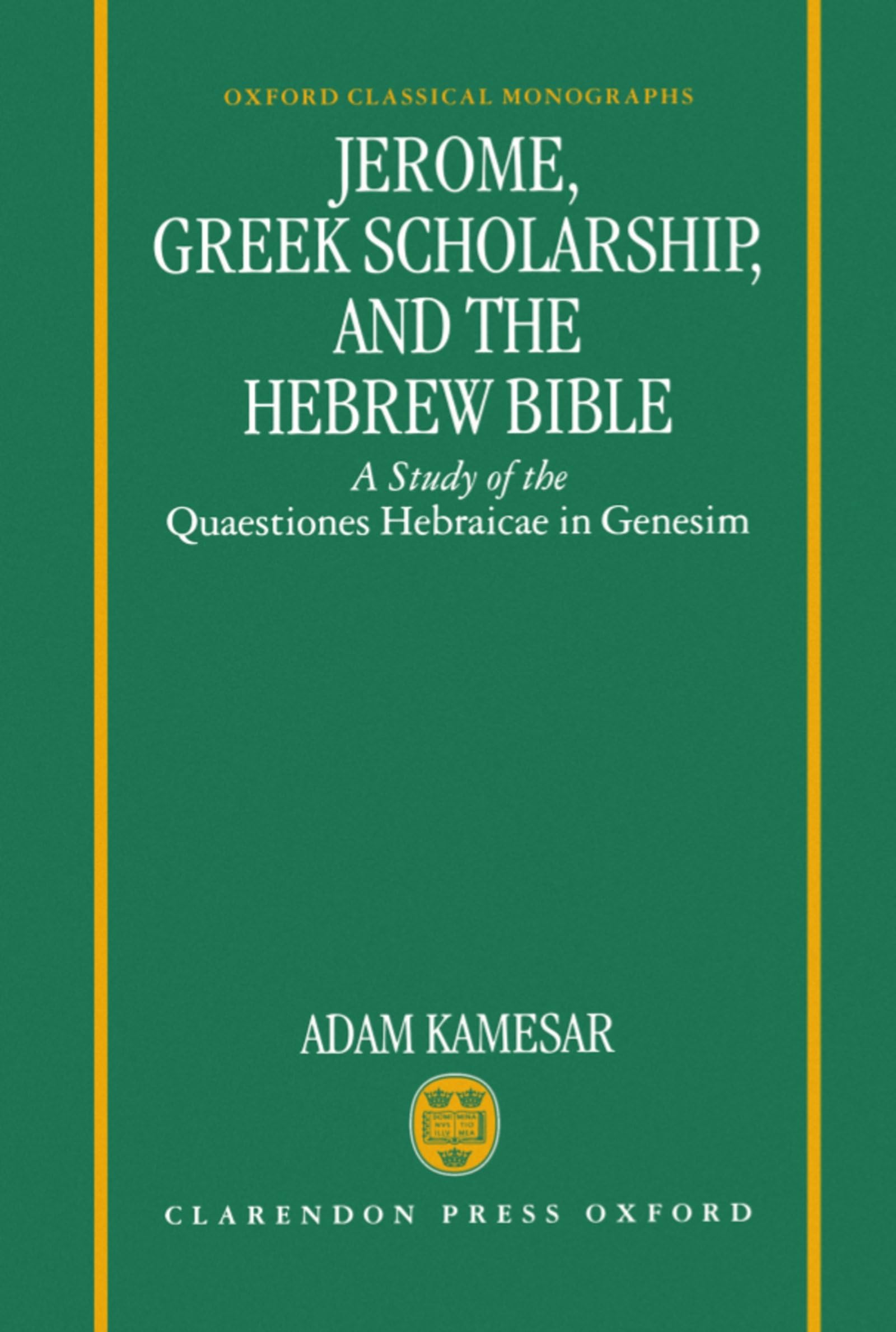 Jerome, Greek Scholarship, and the Hebrew Bible: A Study of the Quaestiones Hebraicae in Genesim (Oxford Classical Monographs),Used