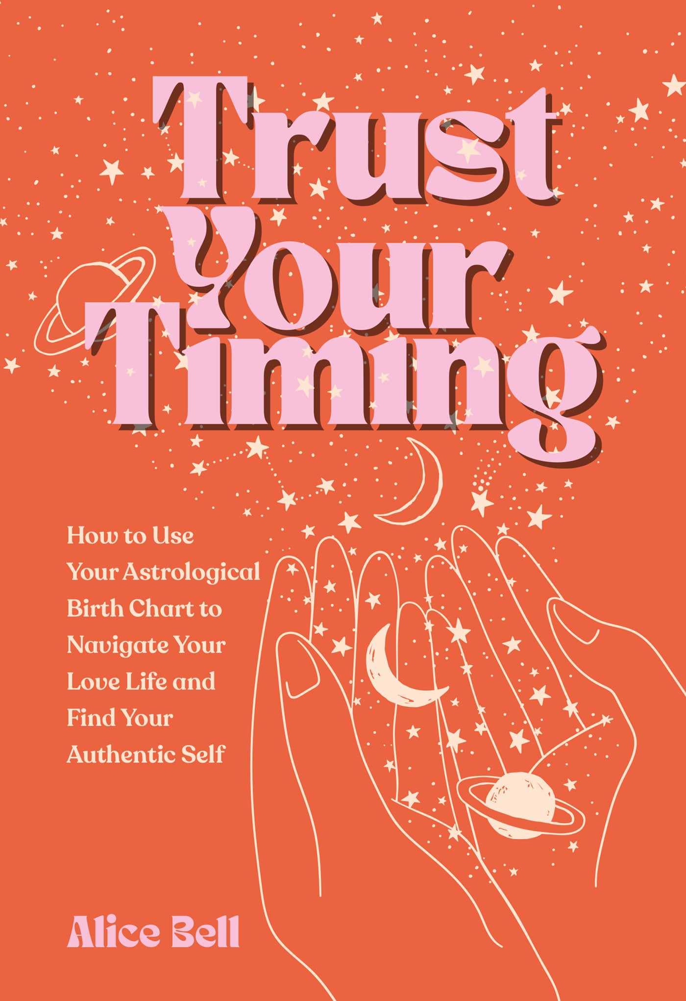 Trust Your Timing: How To Use Your Astrological Birth Chart To Navigate Your Love Life And Find Your Authentic Self,Used