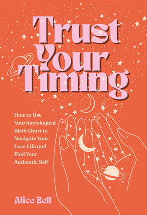 Trust Your Timing: How To Use Your Astrological Birth Chart To Navigate Your Love Life And Find Your Authentic Self,Used