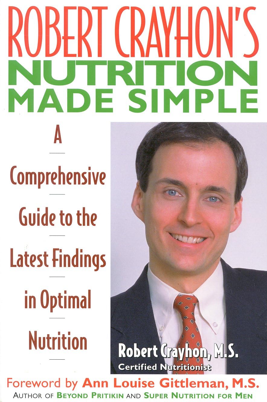 Robert Crayhon'S Nutrition Made Simple: A Comprehensive Guide To The Latest Findings In Optimal Nutrition,Used
