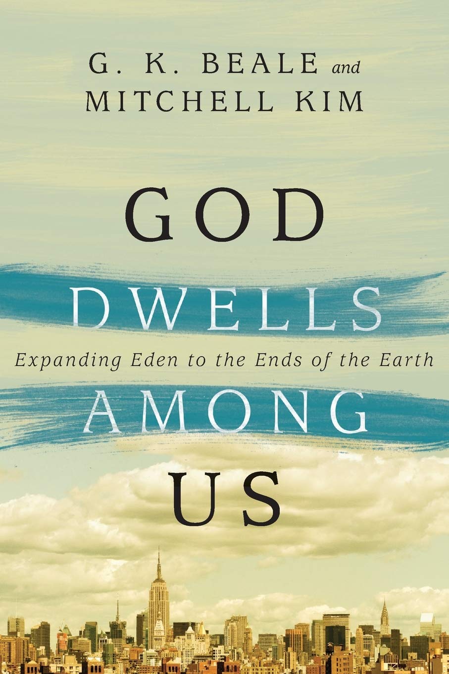 God Dwells Among Us: Expanding Eden To The Ends Of The Earth