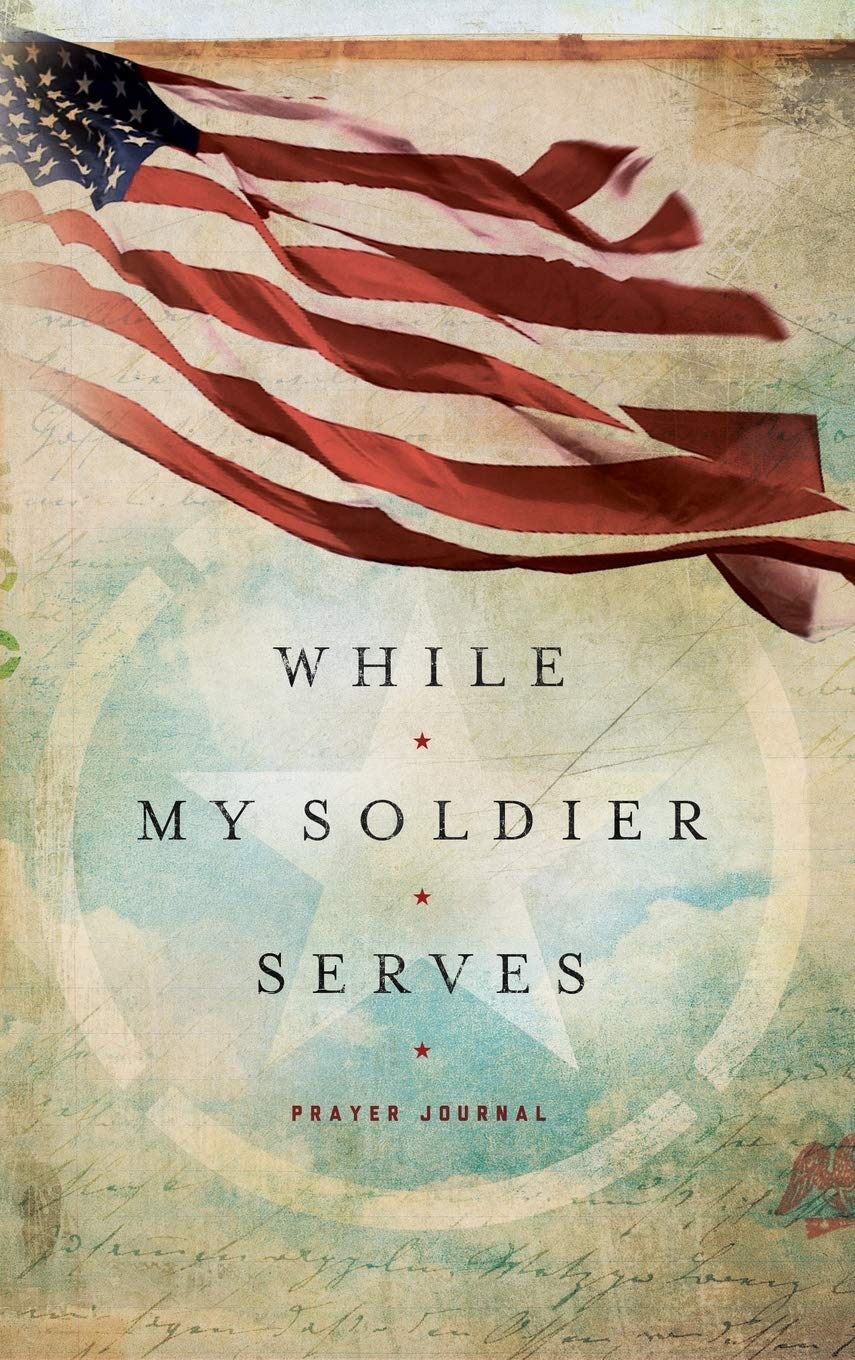 While My Soldier Serves: Prayers For Those With Loved Ones In The Military (Signature Journals)