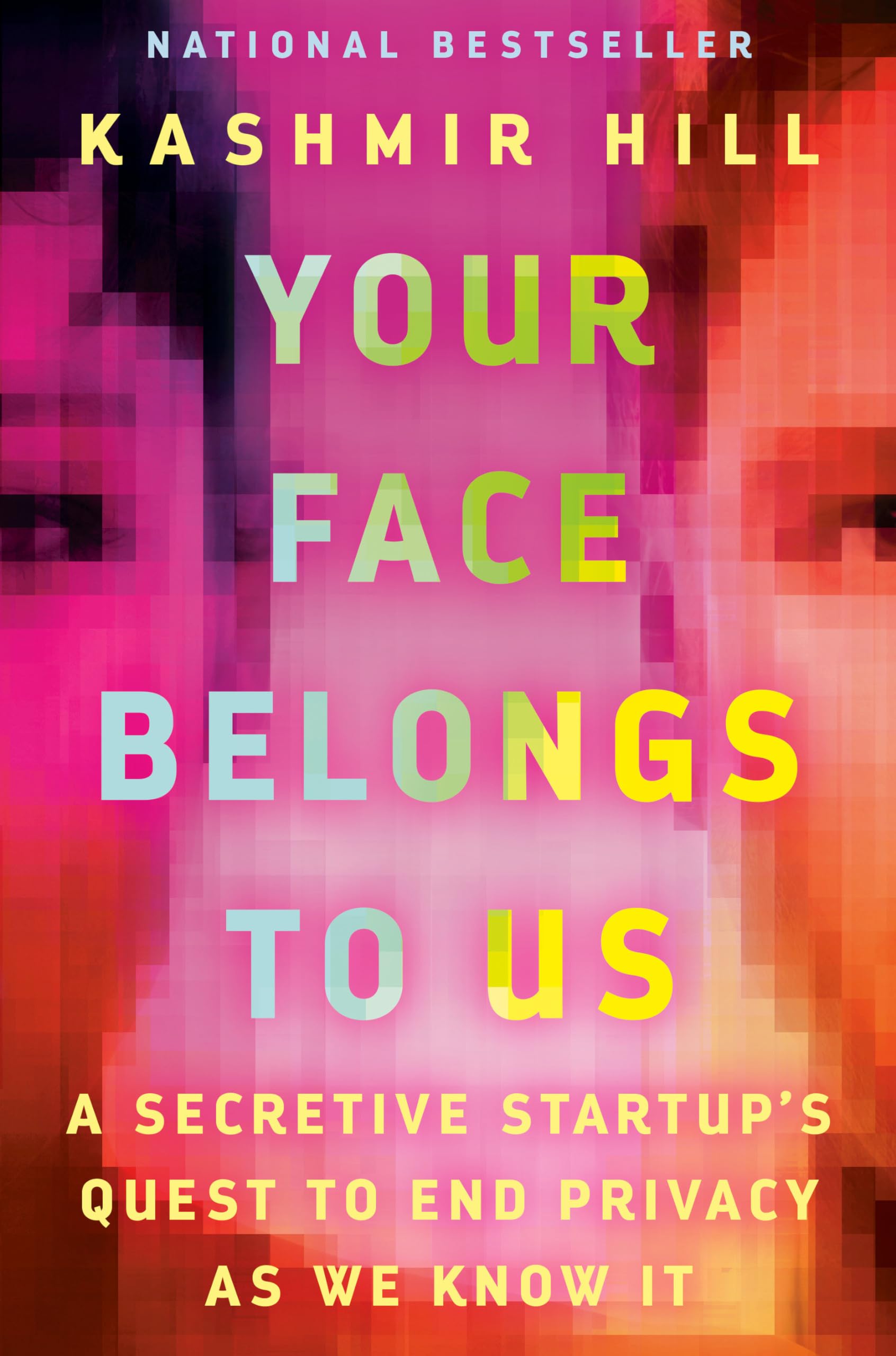 Your Face Belongs to Us: A Secretive Startup's Quest to End Privacy as We Know It,New