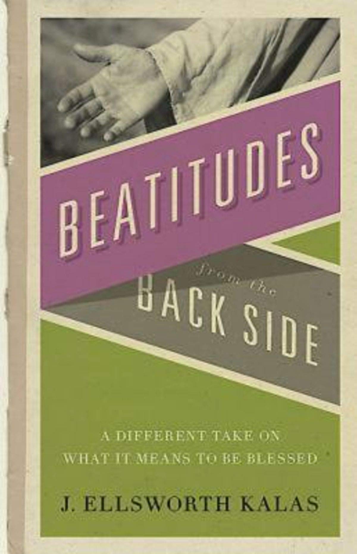 Beatitudes From The Back Side: A Different Take On What It Means To Be Blessed,New