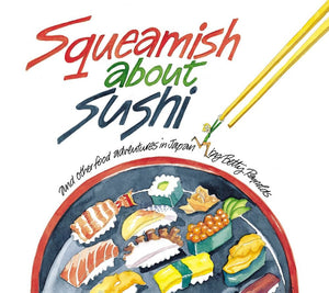 Squeamish About Sushi: And Other Food Adventures In Japan,New