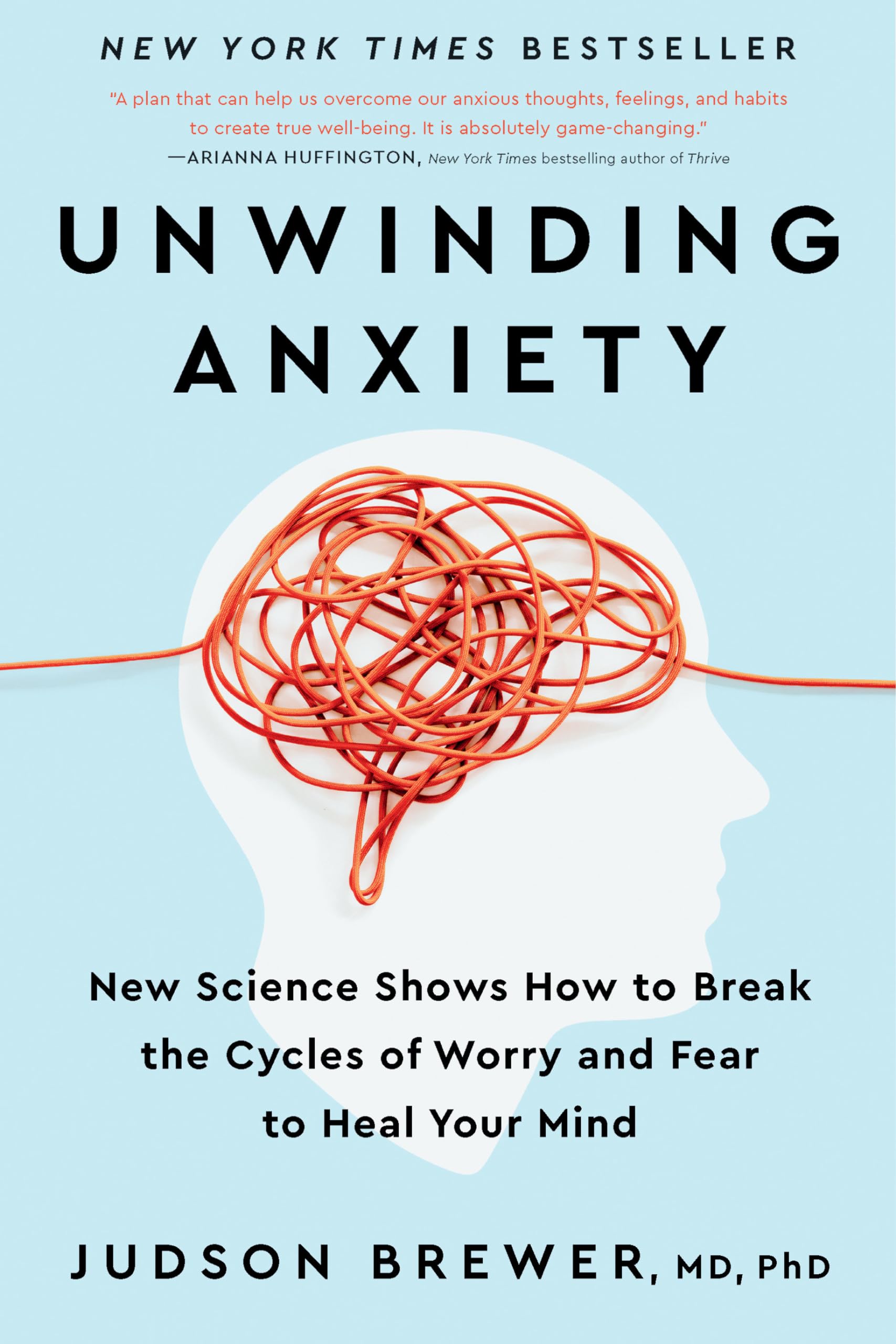 Unwinding Anxiety: New Science Shows How to Break the Cycles of Worry and Fear to Heal Your Mind,New