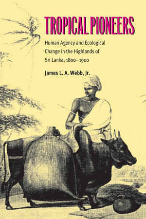 Tropical Pioneers: Human Agency and Ecological Change in the Highlands of Sri Lanka, 18001900 (Series in Ecology and History),Used