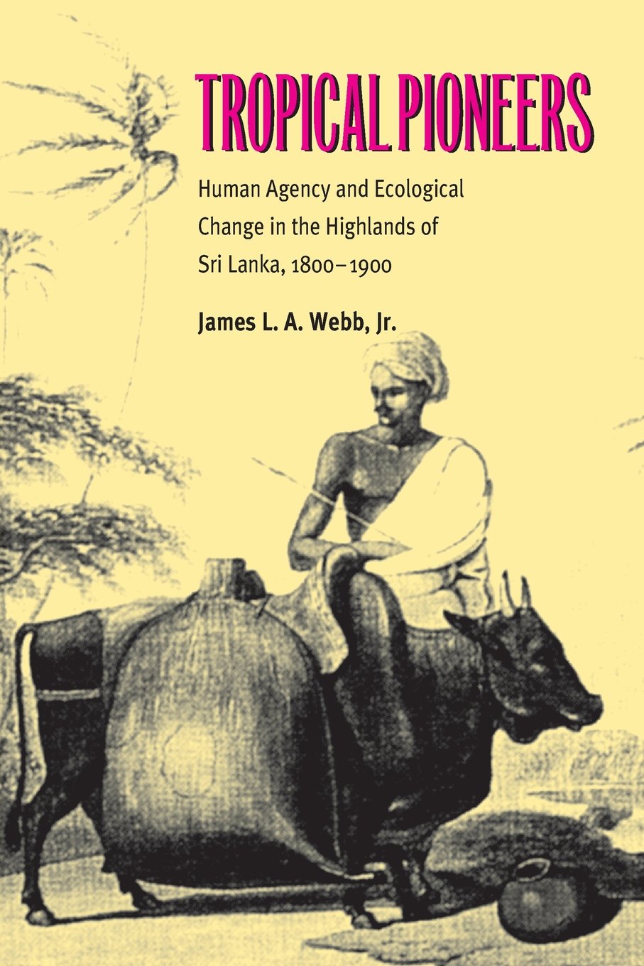 Tropical Pioneers: Human Agency and Ecological Change in the Highlands of Sri Lanka, 18001900 (Series in Ecology and History),Used