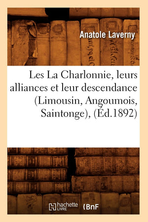 Les La Charlonnie, Leurs Alliances Et Leur Descendance (Limousin, Angoumois, Saintonge), (D.1892) (Histoire) (French Edition),Used