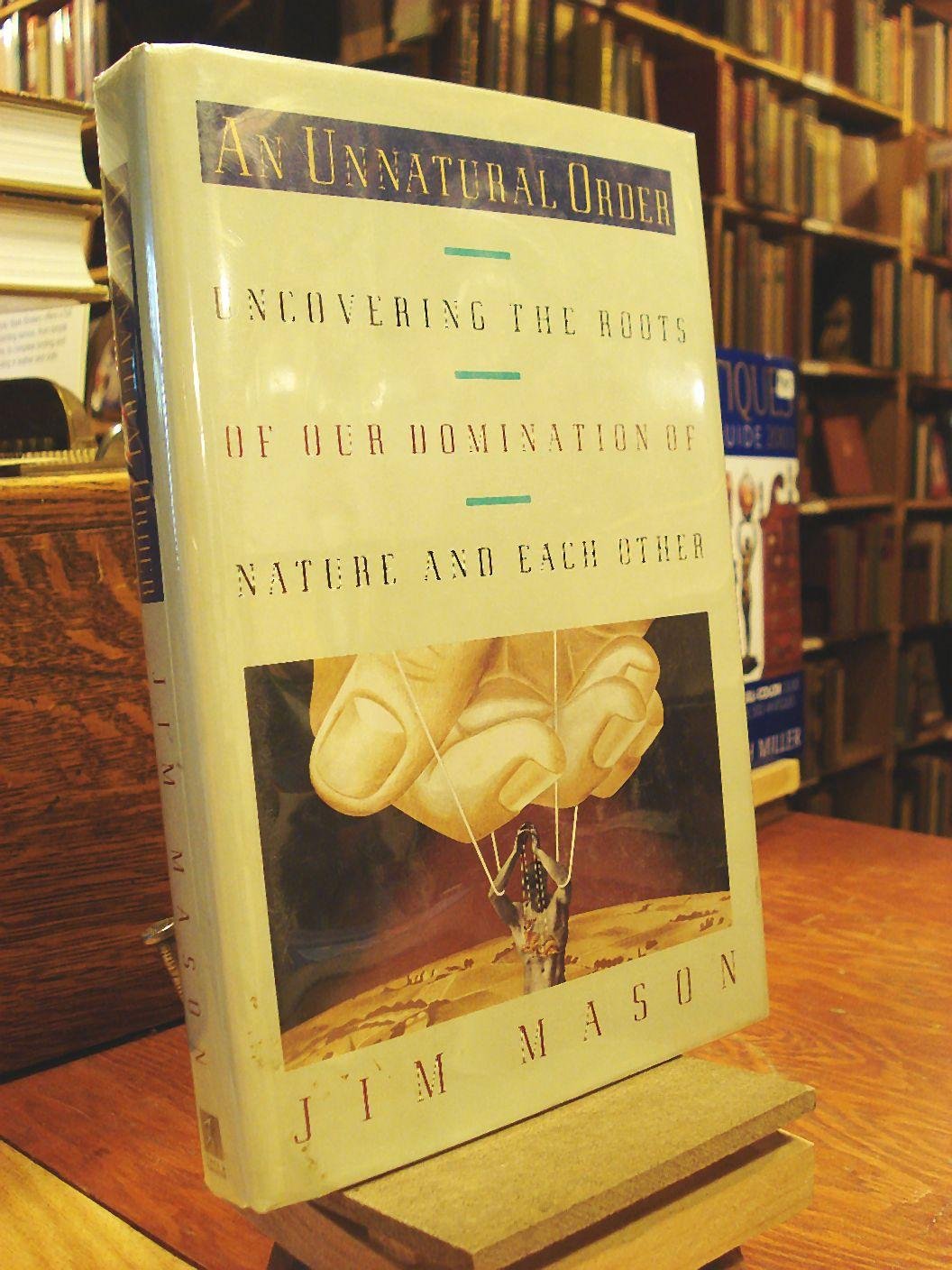 An Unnatural Order: Uncovering The Roots Of Our Domination Of Nature And Each Other,New