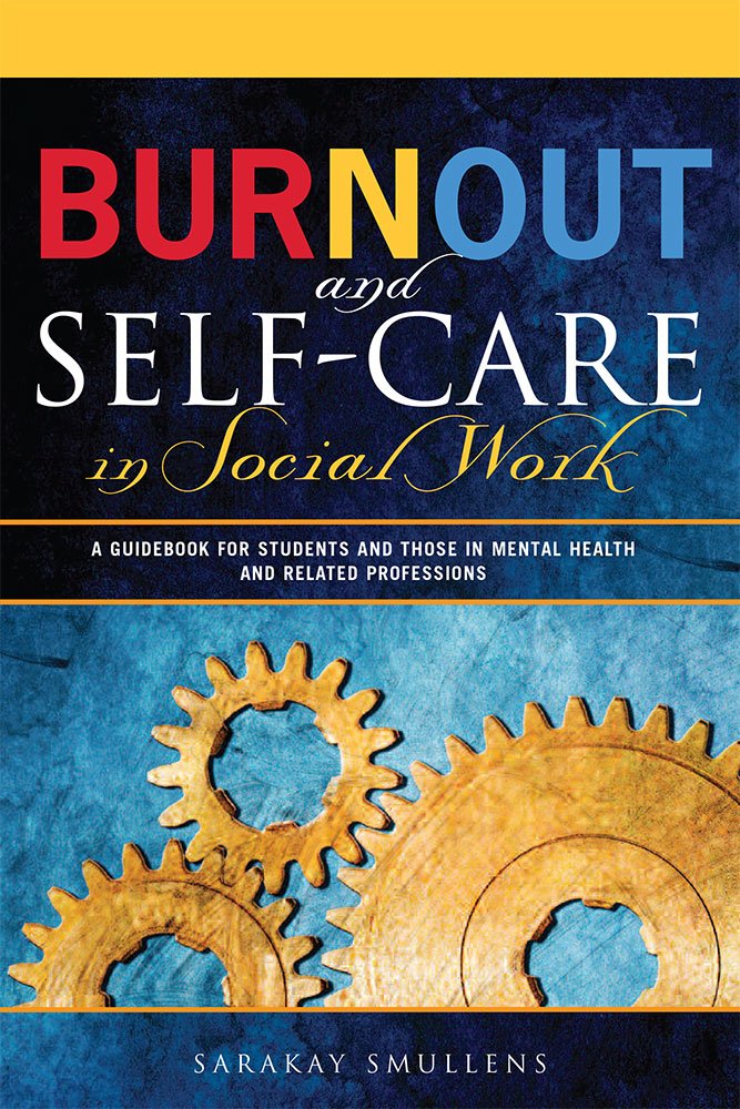 Burnout And Selfcare In Social Work: A Guidebook For Students And Those In Mental Health And Related Professions-new,New