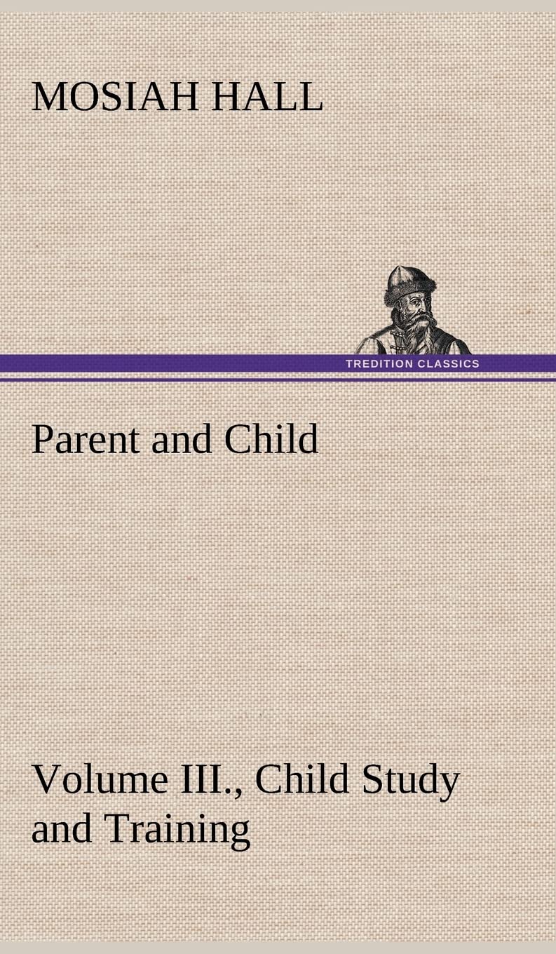 Parent and Child Volume III., Child Study and Training,Used