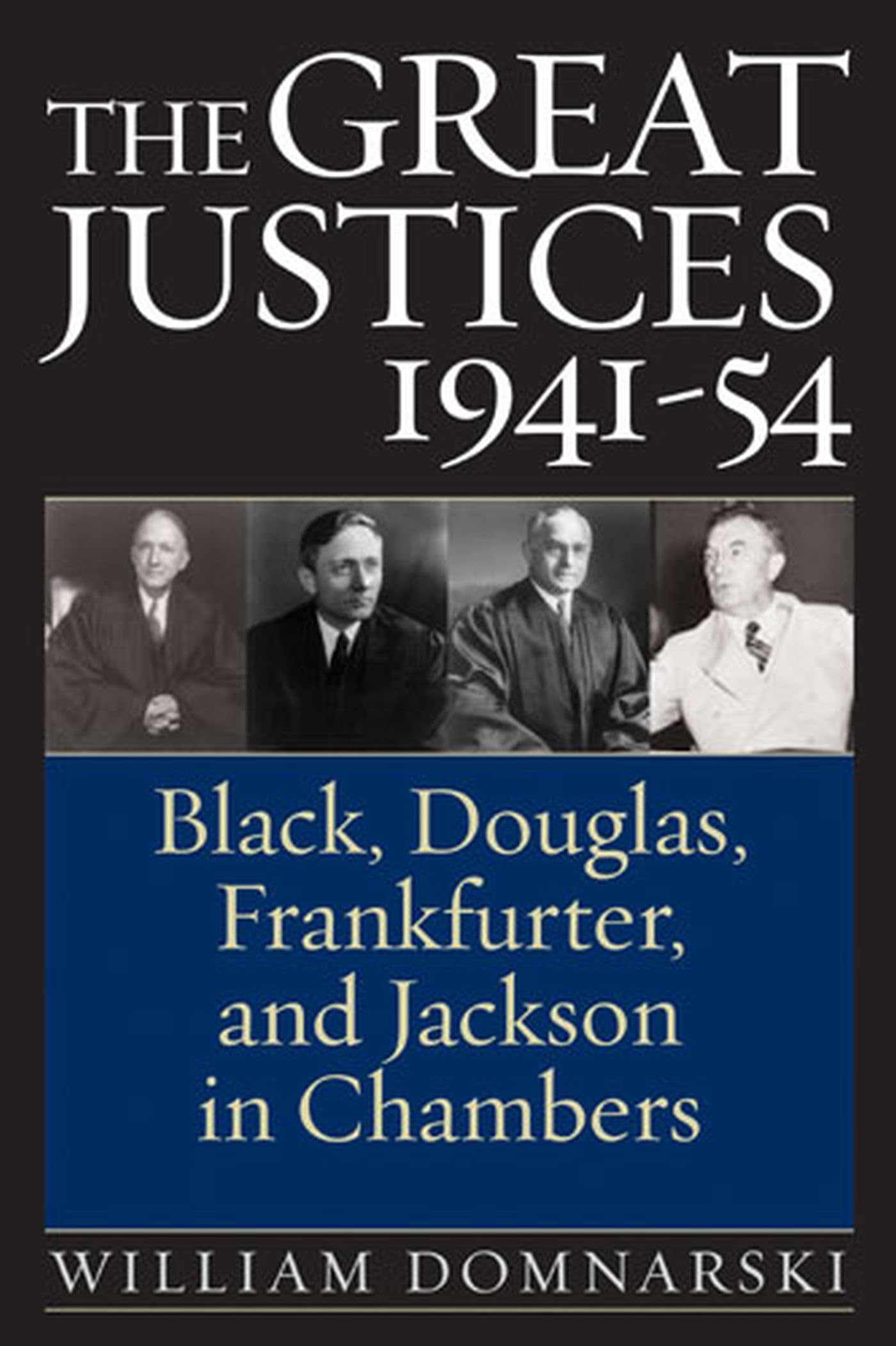 The Great Justices, 194154: Black, Douglas, Frankfurter, and Jackson in Chambers,Used