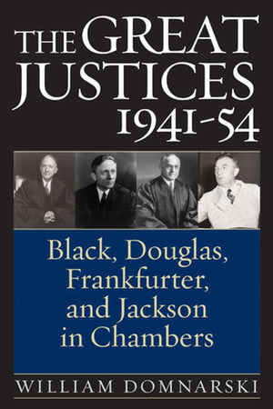 The Great Justices, 194154: Black, Douglas, Frankfurter, and Jackson in Chambers,Used