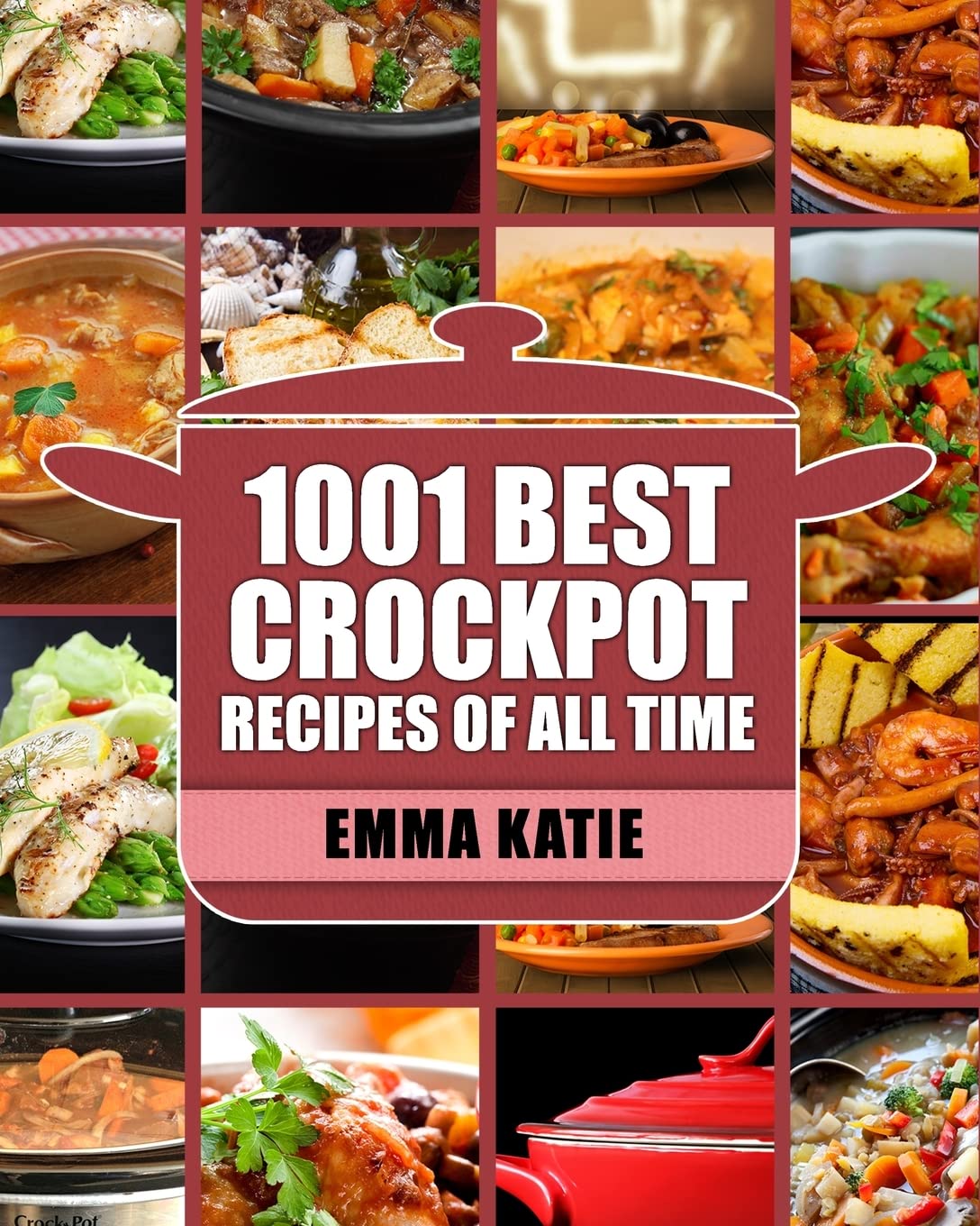 Crock Pot: 1001 Best Crock Pot Recipes Of All Time (Crockpot, Crockpot Recipes, Crock Pot Cookbook, Crock Pot Recipes, Crock Pot