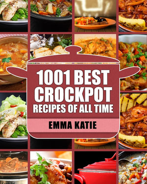 Crock Pot: 1001 Best Crock Pot Recipes Of All Time (Crockpot, Crockpot Recipes, Crock Pot Cookbook, Crock Pot Recipes, Crock Pot