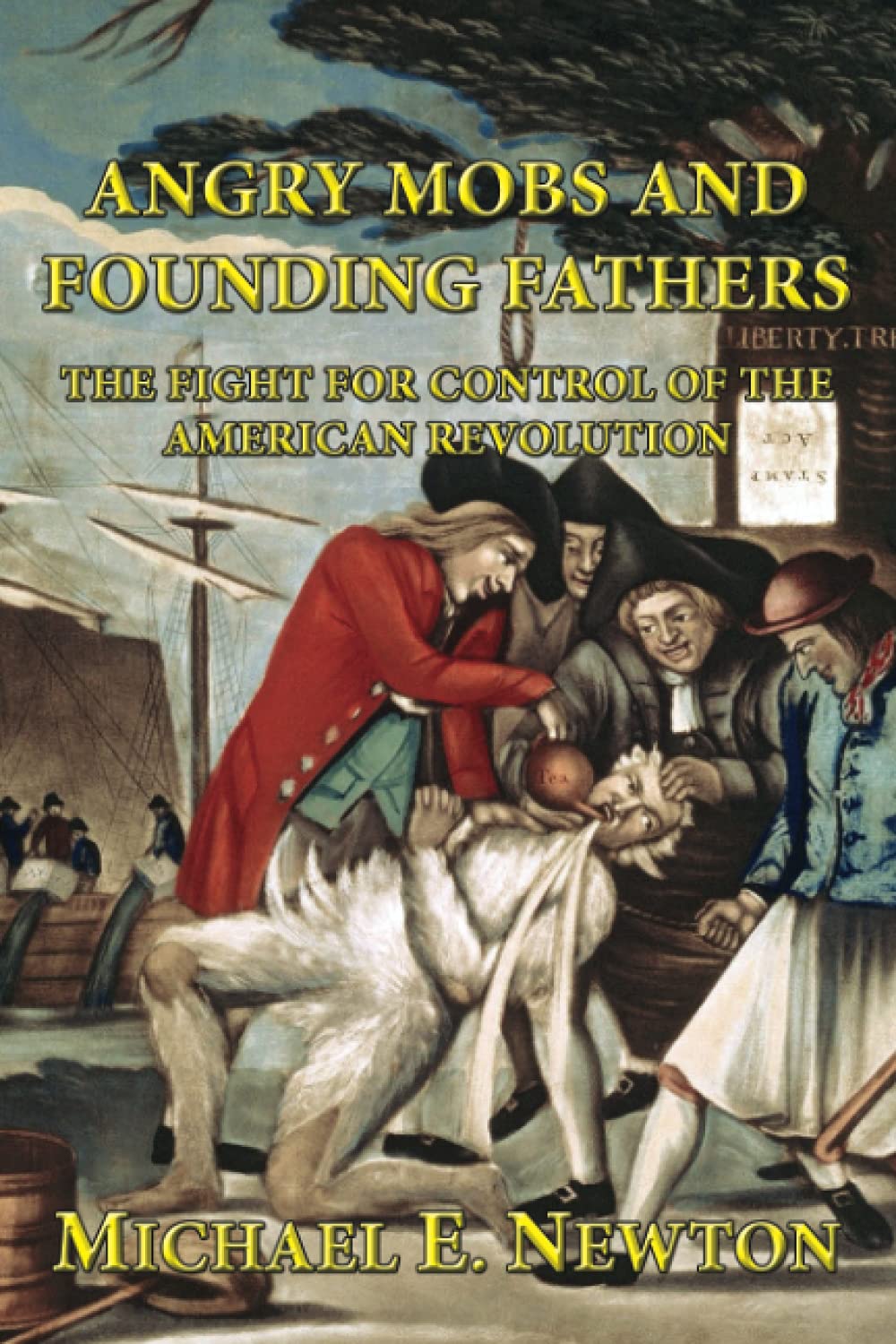 Angry Mobs and Founding Fathers: The Fight for Control of the American Revolution,Used
