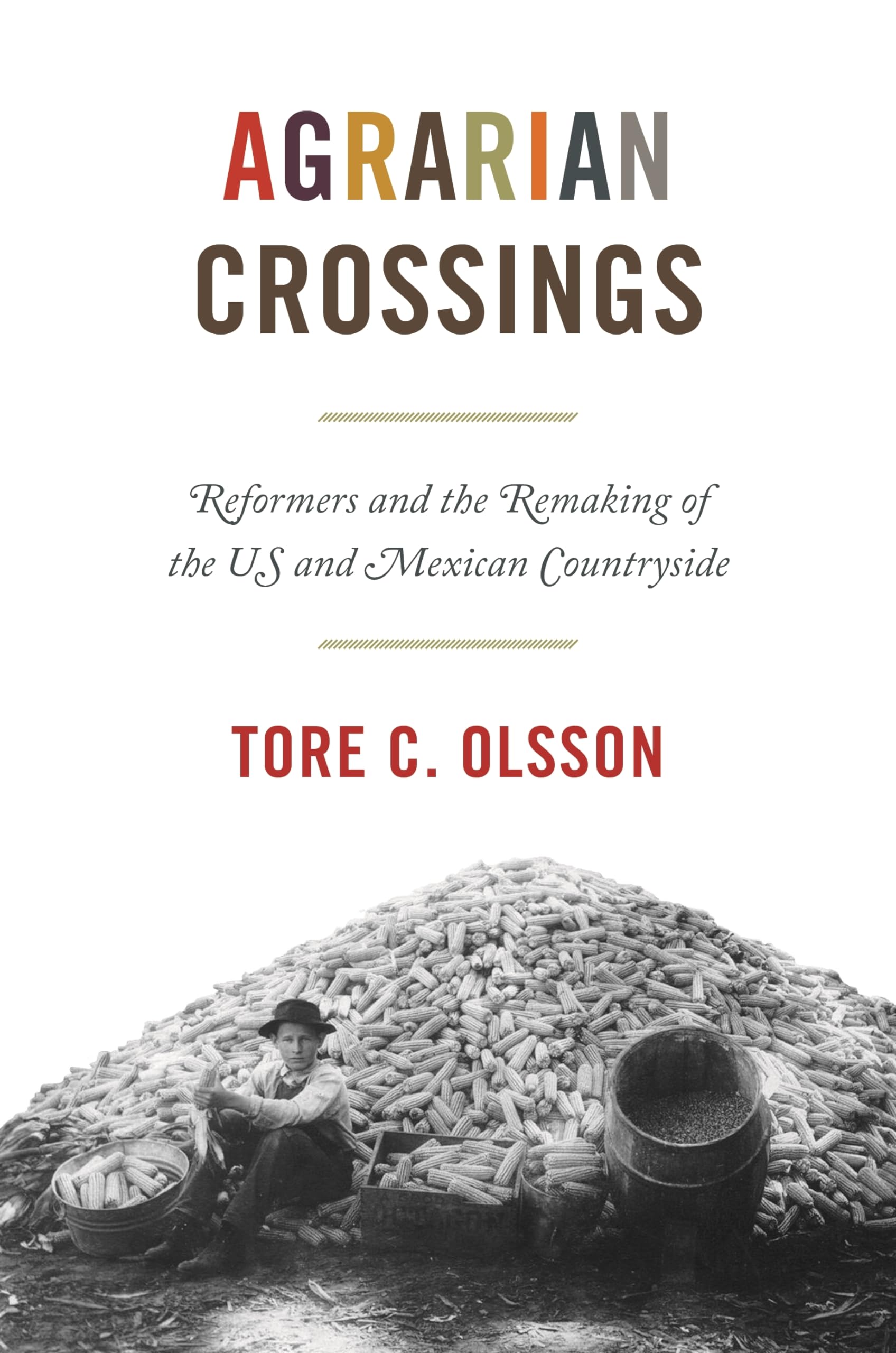 Agrarian Crossings: Reformers And The Remaking Of The Us And Mexican Countryside (America In The World)-new