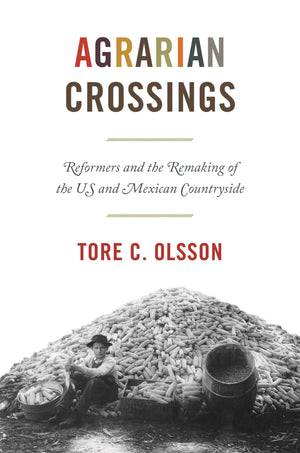 Agrarian Crossings: Reformers And The Remaking Of The Us And Mexican Countryside (America In The World)-new