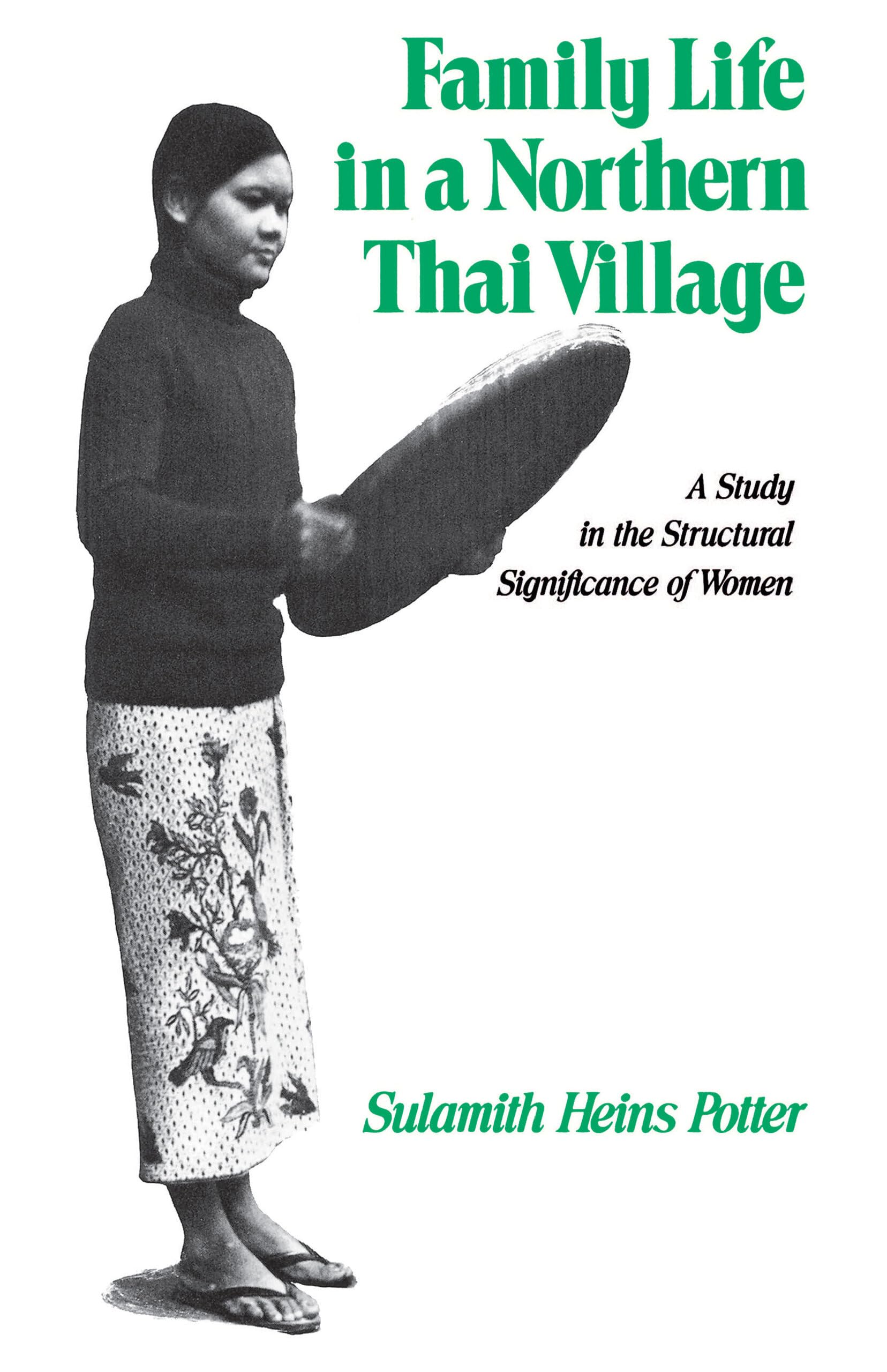 Family Life In A Northern Thai Village: A Study In The Structural Significance Of Women,New