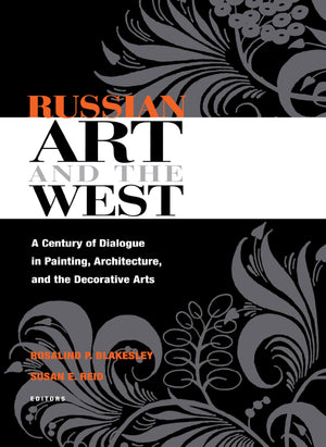 Russian Art And The West: A Century Of Dialogue In Painting, Architecture, And The Decorative Arts (Niu Series In Slavic, East E,Used
