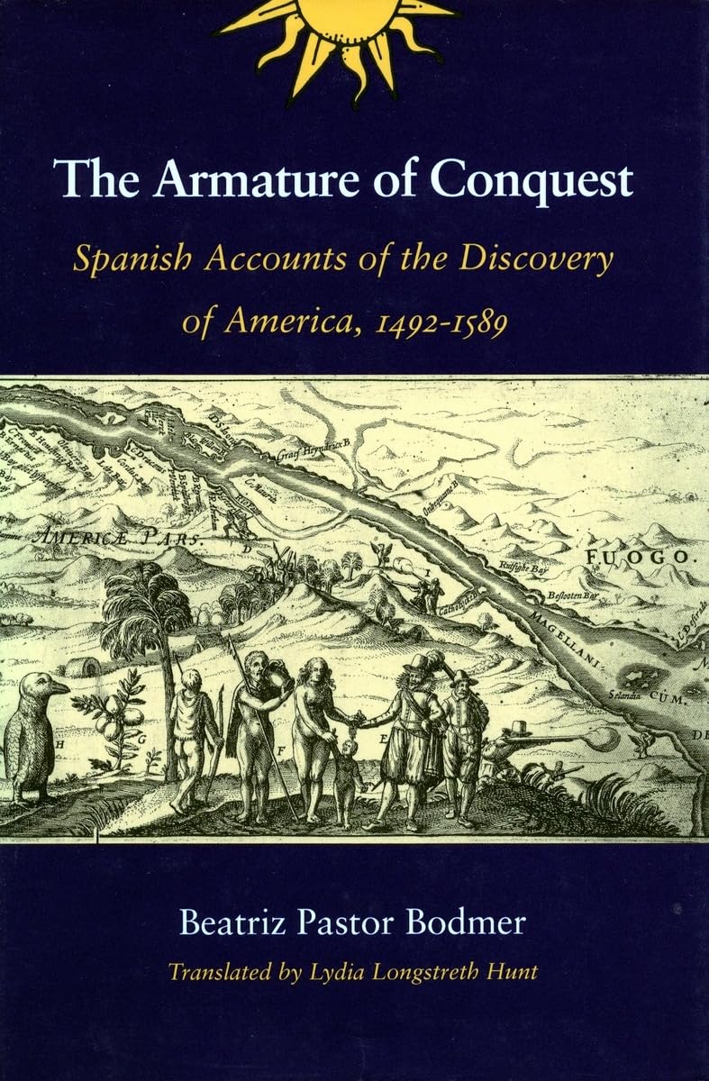 The Armature of Conquest: Spanish Accounts of the Discovery of America, 14921589,New